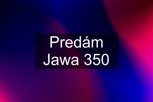 Predám Jawa 350