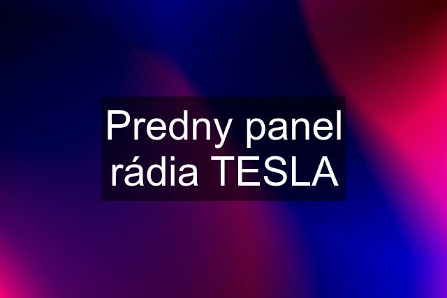 Predny panel rádia TESLA