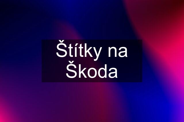 Štítky na Škoda