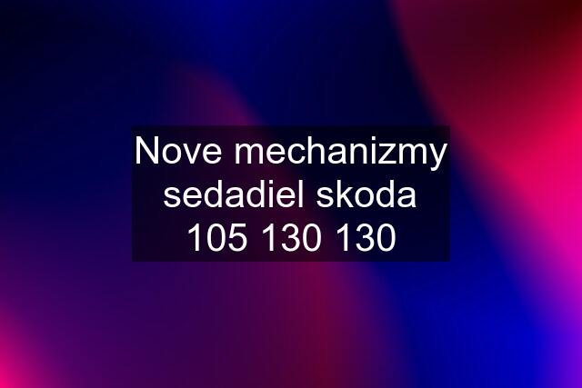 Nove mechanizmy sedadiel skoda 