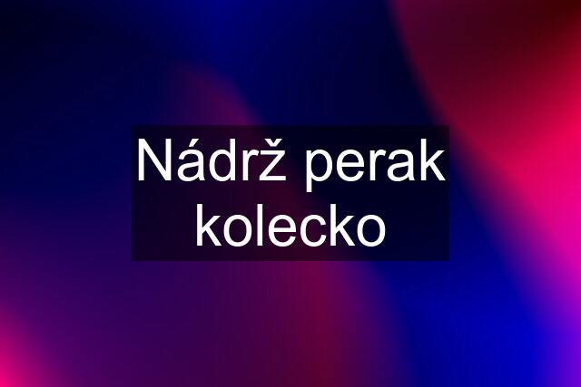 Nádrž perak kolecko