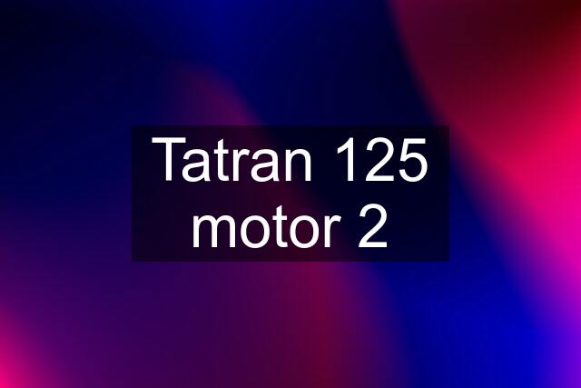 Tatran 125 motor 2