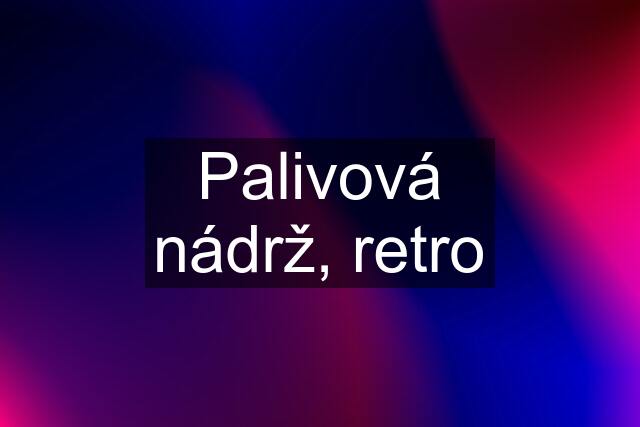 Palivová nádrž, retro