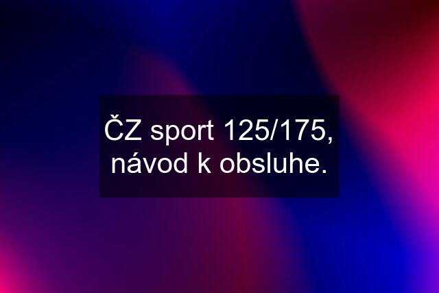 ČZ sport 125/175, návod k obsluhe.