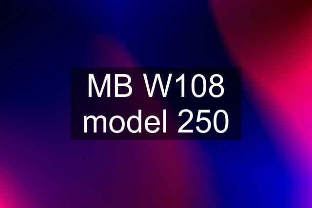 MB W108 model 250