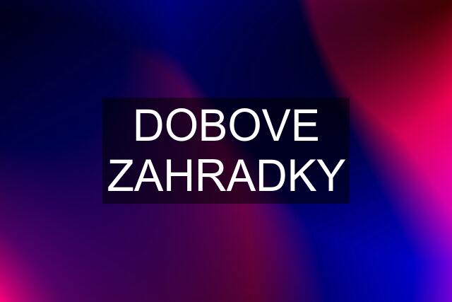 DOBOVE ZAHRADKY