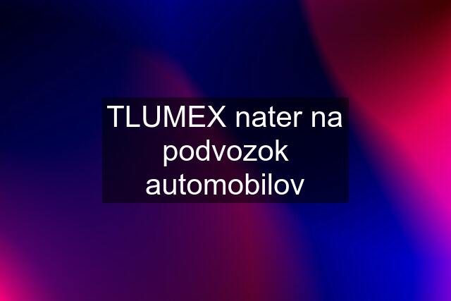 TLUMEX nater na podvozok automobilov