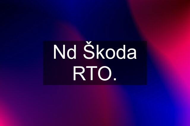 Nd Škoda RTO.