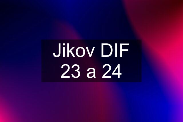 Jikov DIF 23 a 24