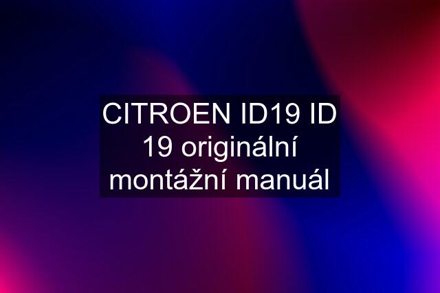 CITROEN ID19 ID 19 originální montážní manuál