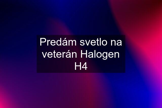 Predám svetlo na veterán Halogen H4