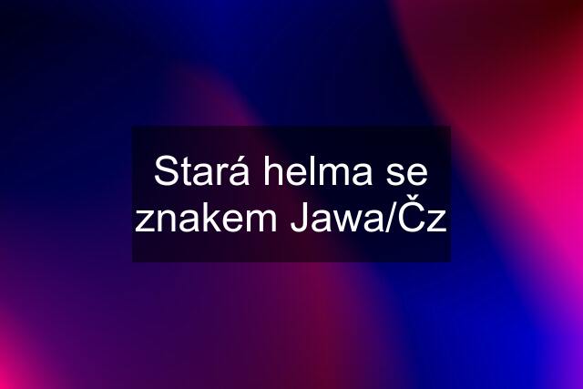 Stará helma se znakem Jawa/Čz