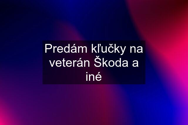 Predám kľučky na veterán Škoda a iné