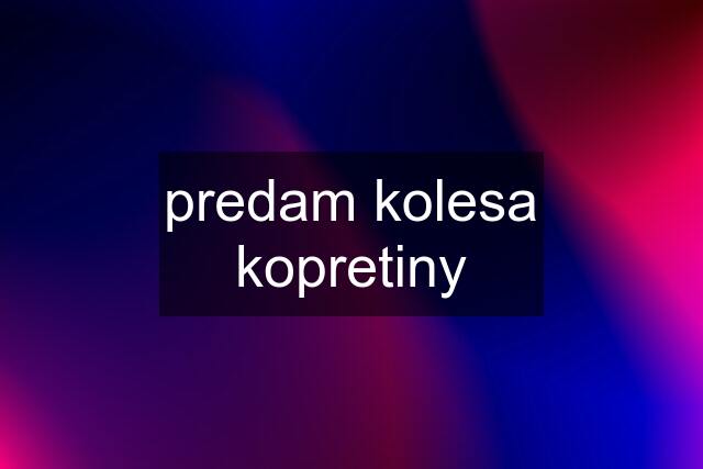 predam kolesa "kopretiny"