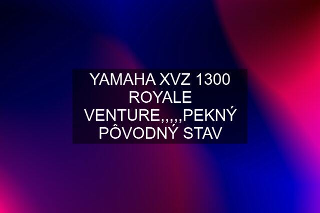 YAMAHA XVZ 1300 ROYALE VENTURE,,,,,PEKNÝ PÔVODNÝ STAV