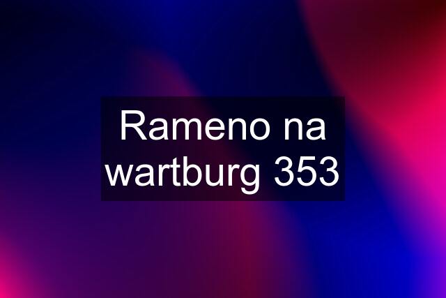 Rameno na wartburg 353