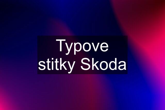 Typove stitky Skoda