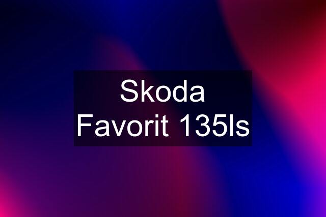 Skoda Favorit 135ls