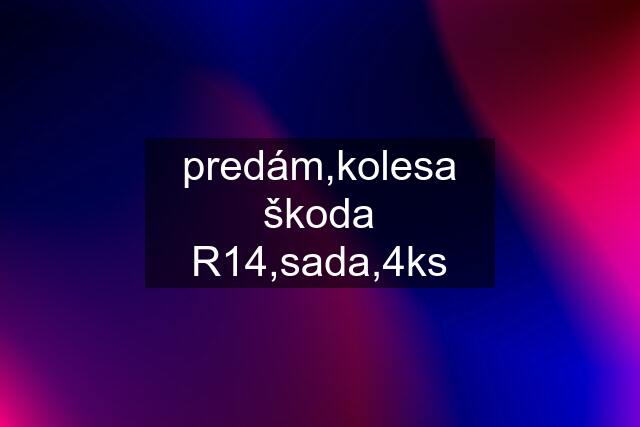 predám,kolesa škoda R14,sada,4ks