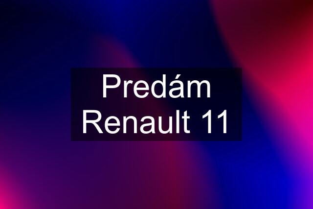 Predám Renault 11