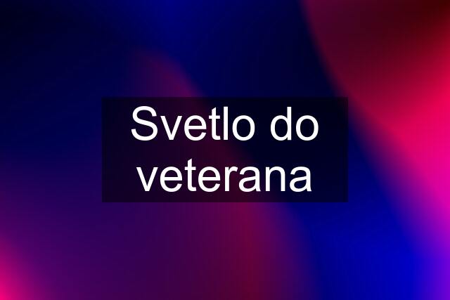 Svetlo do veterana