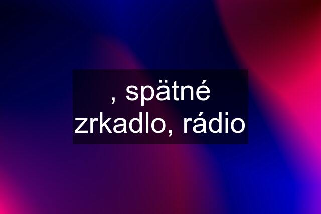 , spätné zrkadlo, rádio