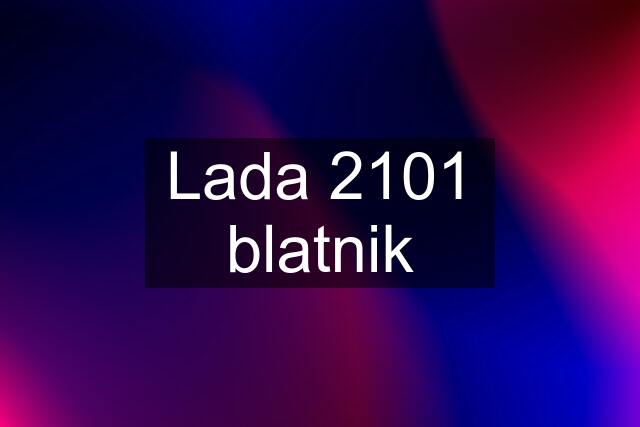 Lada 2101 blatnik