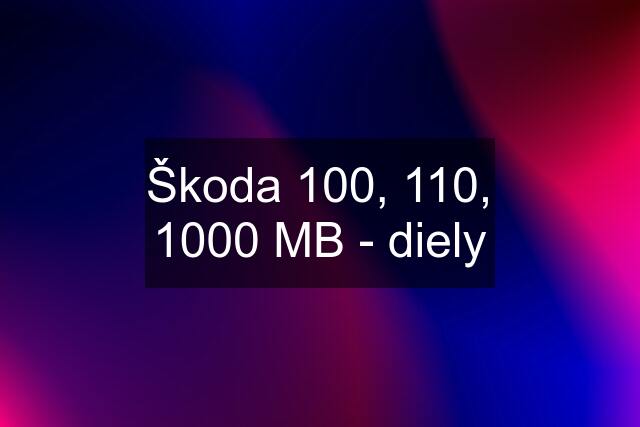 Škoda 100, 110, 1000 MB - diely