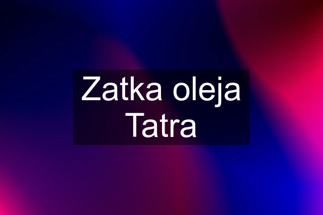 Zatka oleja Tatra