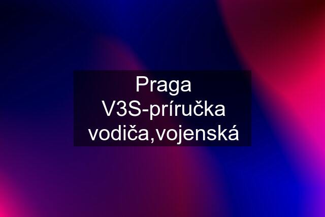 Praga V3S-príručka vodiča,vojenská