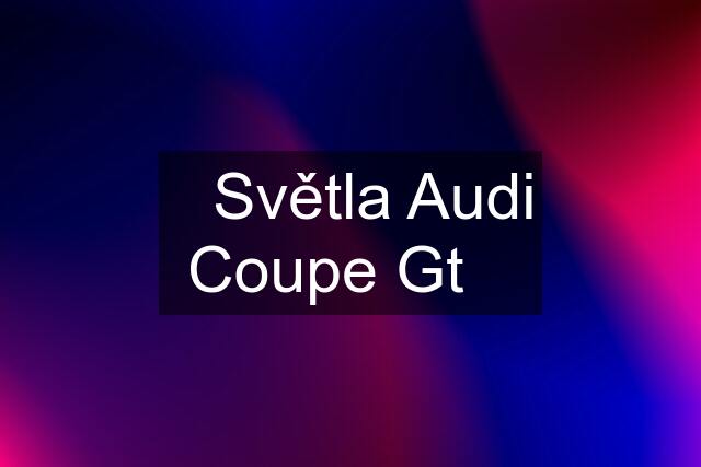 ⭐Světla Audi Coupe Gt⭐