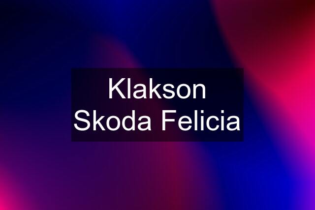 Klakson Skoda Felicia