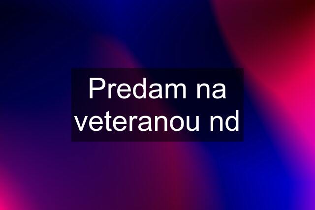 Predam na veteranou nd