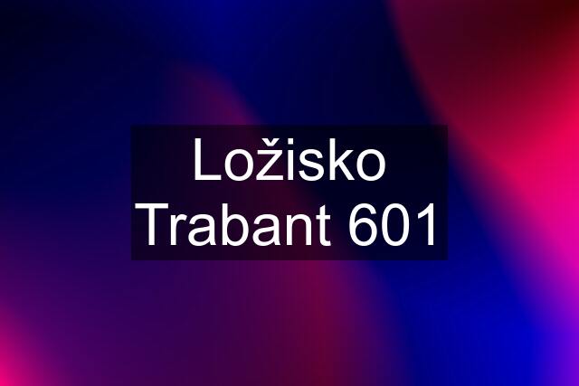 Ložisko Trabant 601