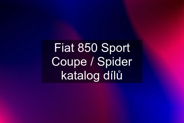 Fiat 850 Sport Coupe / Spider katalog dílů