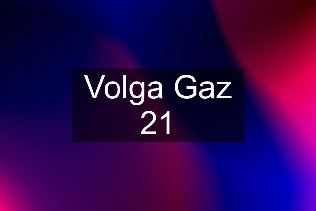 Volga Gaz 21