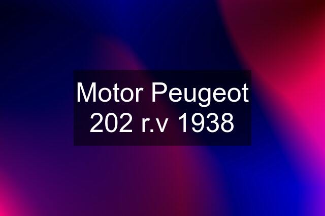 Motor Peugeot 202 r.v 1938