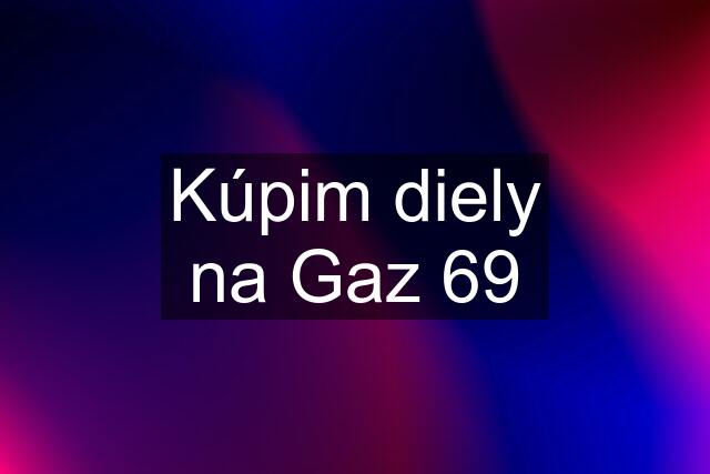 Kúpim diely na Gaz 69