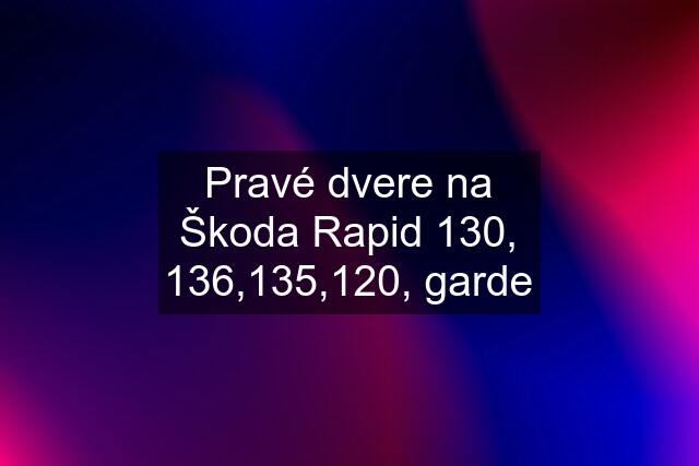 Pravé dvere na Škoda Rapid 130, 136,135,120, garde