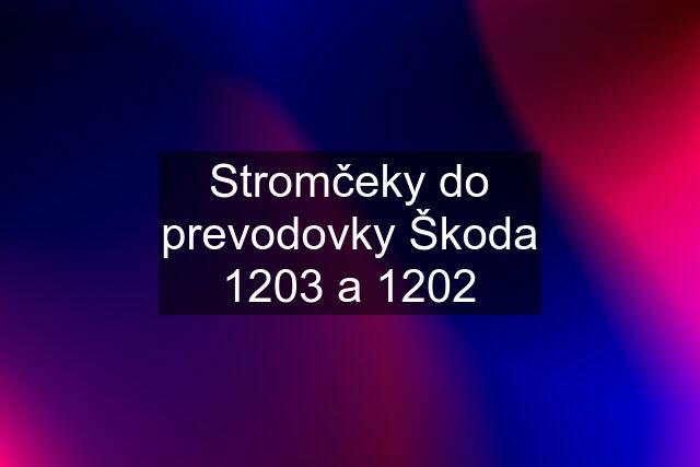 Stromčeky do prevodovky Škoda 1203 a 1202