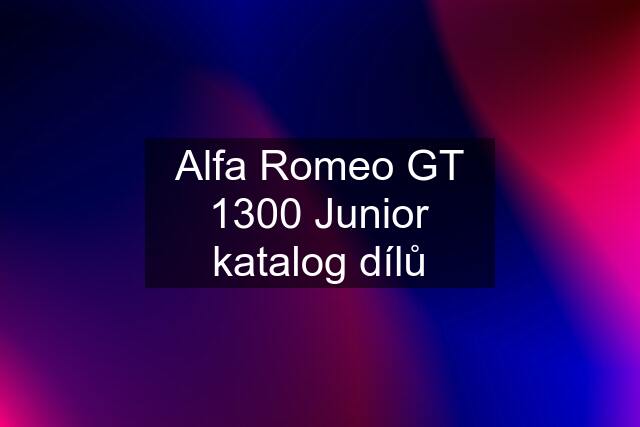 Alfa Romeo GT 1300 Junior katalog dílů