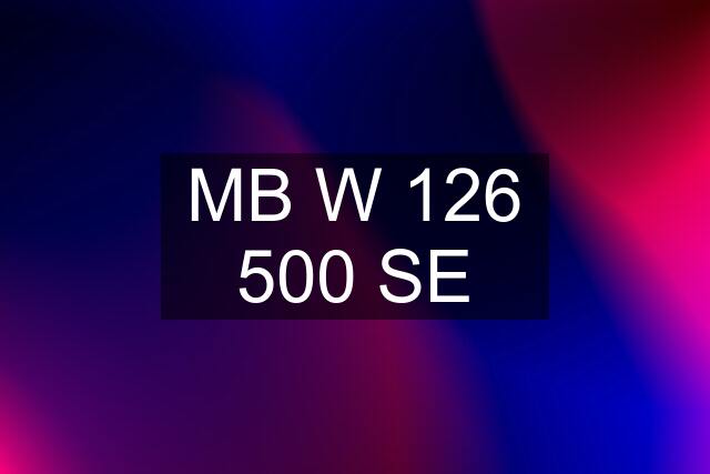 MB W 126 500 SE