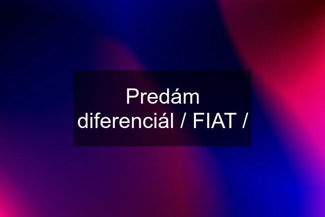 Predám diferenciál / FIAT /