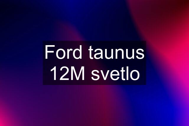 Ford taunus 12M svetlo