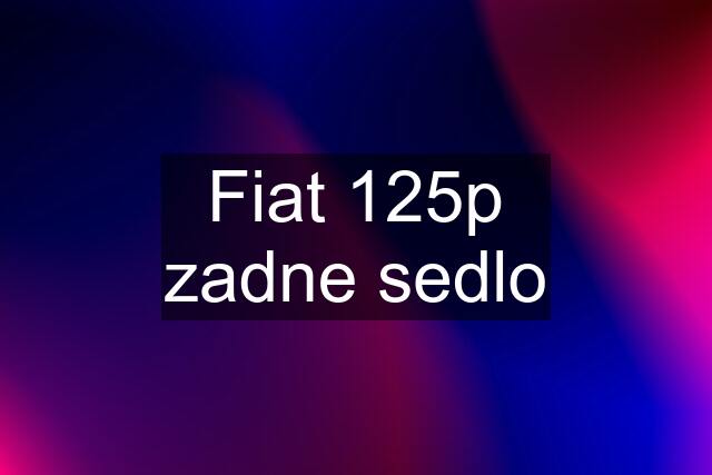 Fiat 125p zadne sedlo