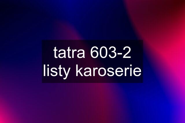 tatra 603-2 listy karoserie