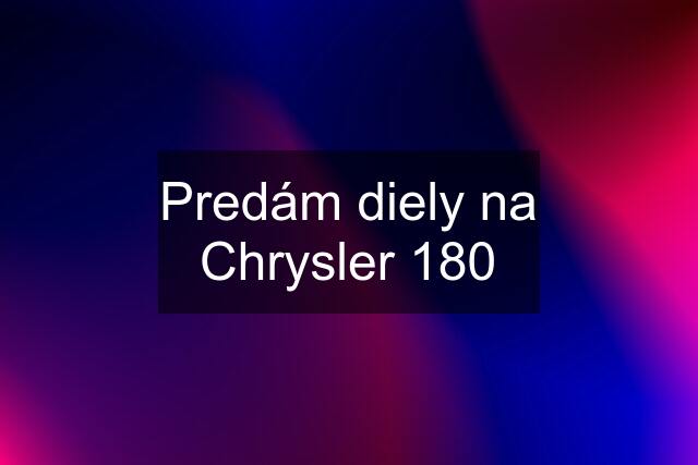 Predám diely na Chrysler 180