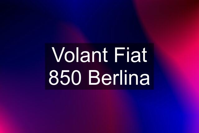 Volant Fiat 850 Berlina