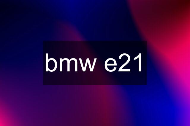 bmw e21