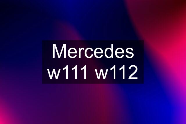 Mercedes w111 w112